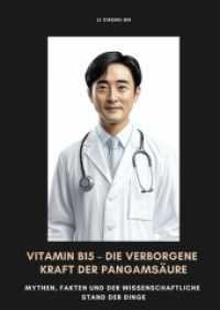 Vitamin B15 - Die verborgene Kraft der Pangamsäure : Mythen, Fakten und der wissenschaftliche Stand der Dinge