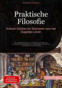 Praktische Filosofie : Kritisch Denken en Stoïcisme voor het Dagelijks Leven: Een toegankelijke gids voor filosofie voor beginners: van ethische besluitvorming tot contemplatie en persoonlijke ontwikkeling in de moderne tijd