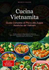 Cucina Vietnamita : Guida Completa al Pho e alle Zuppe Asiatiche del Vietnam: Ricette autentiche dalla tradizione vietnamita: dalle zuppe miracolose ai piatti vegetariani, con tecniche e ingredienti della cucina orientale