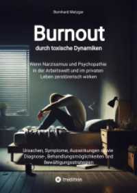 Burnout durch toxische Dynamiken : Wenn Narzissmus und Psychopathie in der Arbeitswelt und im privaten Leben zerstörerisch wirken