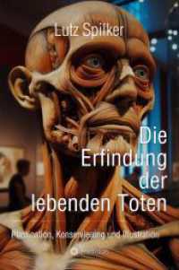 Die Erfindung der lebenden Toten : Plastination, Konservierung und Illustration