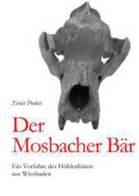 Der Mosbacher Bär : Ein Vorfahre des Höhlenbären aus Wiesbaden