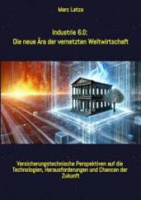 Industrie 6.0 : Die neue Ära der vernetzten Weltwirtschaft: Von Industrie 1.0 bis 6.0: Versicherungstechnische Perspektiven auf die Technologien, Herausforderungen und Chancen der Zukunft