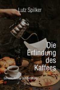 Die Erfindung des Kaffees : Genuss, Aroma und Belebung
