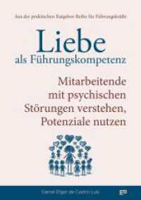 Liebe als Führungskompetenz - Mitarbeitende mit psychischen Störungen verstehen, Potenziale nutzen : Wie du mit Empathie und Klarheit psychische Gesundheit im Unternehmen stärkst - und dabei dein Team und deine Führungskultur auf