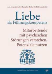 Liebe als Führungskompetenz - Mitarbeitende mit psychischen Störungen verstehen, Potenziale nutzen : Wie du mit Empathie und Klarheit psychische Gesundheit im Unternehmen stärkst - und dabei dein Team und deine Führungskultur auf