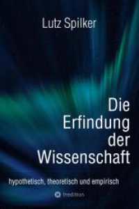 Die Erfindung der Wissenschaft : hypothetisch, theoretisch und empirisch