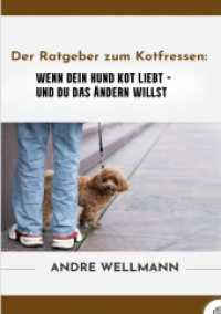 Der Ratgeber zum Kotfressen : Wenn Dein Hund Kot liebt und Du das ändern willst