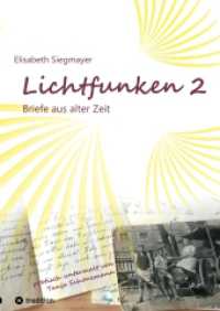 Lichtfunken Teil 2 - Zeitreise mit alten Briefen und Fotografien : Die Vergangenheit in einem neuen Licht betrachten und lebendige Geschichte erfahren