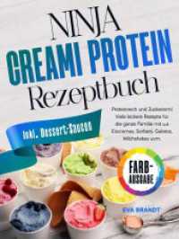Ninja Creami Protein Rezeptbuch : Proteinreich und Zuckerarm! Viele leckere Rezepte für die ganze Familie mit u.a Eiscremes, Sorbets, Gelatos, Milchshakes uvm.
