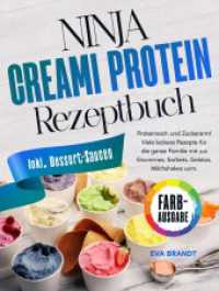 Ninja Creami Protein Rezeptbuch : Proteinreich und Zuckerarm! Viele leckere Rezepte für die ganze Familie mit u.a Eiscremes, Sorbets, Gelatos, Milchshakes uvm.