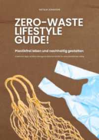 Zero Waste Lifestyle Guide : Plastikfrei leben und nachhaltig gestalten (Praktische Tipps, kreative Lösungen & einfache Schritte für einen plastikfreien Alltag)