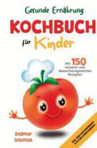 Gesunde Ernährung leicht gemacht - Kochbuch für Kinder : 150 abwechslungsreiche und leckere Rezepte für Kinder ab 4 Jahren - inklusive praktischem Ernährungsratgeber und Nährwertangaben.