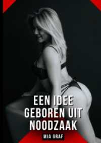 Een idee geboren uit noodzaak : Verboden erotische verhalen met expliciete seks voor volwassenen