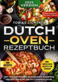Dutch Oven Rezeptbuch : Mit 100 leckeren Gusseisen Camping Rezepten für die Outdoor Küche