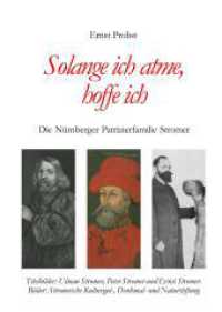 Solange ich atme, hoffe ich: Die Nürnberger Patrizierfamilie Stromer