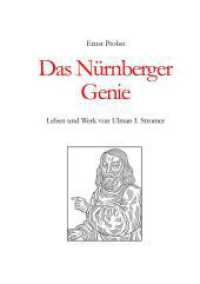 Das Nürnberger Genie: Leben und Werk von Ulman I. Stromer