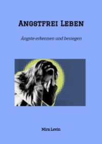 Angstfrei Leben: Ängste erkennen und besiegen