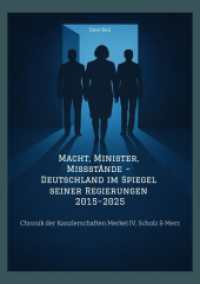 Macht， Minister， Missstände - Deutschland im Spiegel seiner Regierungen 2015-2025 : Chronik der Kanzlerschaften   Merkel IV， Scholz & Merz