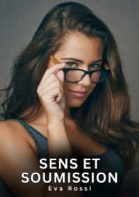 Sens et Soumission: Nouvelles Erotiques pour Adultes - Histoires de Sexe Explicites et Taboues (Interdites & Hard)