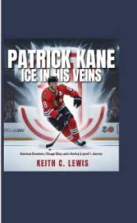 Patrick Kane: Ice in His Veins: American Greatness, Chicago Glory, and a Hockey Legend's Journey