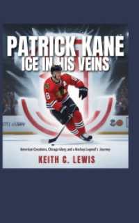 Patrick Kane: Ice in His Veins: American Greatness, Chicago Glory, and a Hockey Legend's Journey