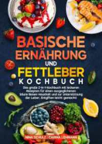Basische Ernährung und Fettleber Kochbuch: Das große 2-in-1-Kochbuch mit leckeren Rezepten für einen ausgeglichenen Säure-Basen-Ha