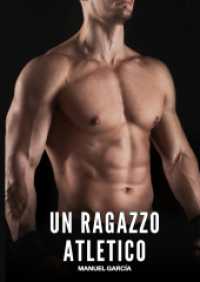 Un Ragazzo Atletico : Racconti Erotici Gay di Sesso Esplicito per Uomini Adulti (Raccolta di Storie Erotiche Gay in Italiano per Adulti. Sesso Esplicito per Uomini Omosessuali e Bisex.)