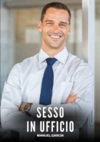 Sesso in Ufficio : Racconti Erotici Gay di Sesso Esplicito per Uomini Adulti (Raccolta di Storie Erotiche Gay in Italiano per Adulti. Sesso Esplicito per Uomini Omosessuali e Bisex.)