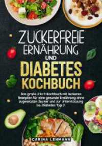 Zuckerfreie Ernährung und Diabetes Kochbuch : Das große 2-in-1-Kochbuch mit leckeren Rezepten für eine gesunde Ernährung ohne zugesetzten Zucker und zur Unterstützung bei Diabetes Typ 2.