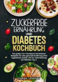 Zuckerfreie Ernährung und Diabetes Kochbuch : Das große 2-in-1-Kochbuch mit leckeren Rezepten für eine gesunde Ernährung ohne zugesetzten Zucker und zur Unterstützung bei Diabetes Typ 2.