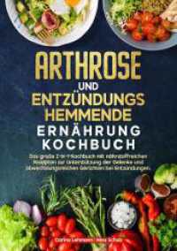 Arthrose und Entzündungshemmende Ernährung Kochbuch : Das große 2-in-1-Kochbuch mit nährstoffreichen Rezepten zur Unterstützung der Gelenke und abwechslungsreichen Gerichten bei Entzündungen.
