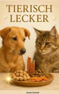 Tierisch Lecker : Das große Serafino-Oase-Rezeptbuch für Hunde & Katzen