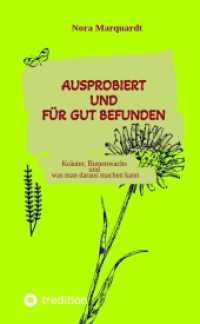Ausprobiert und f&uuml;r gut befunden : Kr&auml;uter, Bienenwachs und was man daraus machen kann （2025. 124 S. 210 mm）