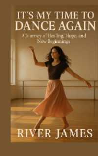 It's My Time to Dance Again : A Journey of Healing, Hope, and New Beginnings