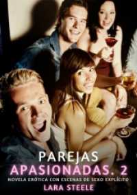 Parejas Apasionadas. 2 : Novela Erótica con Escenas de Sexo Explícito para Adultos (Colección de Novelas de Pasión para Adultos y Parejas. Tramas Sensuales y Calientes. No apto para Menor)