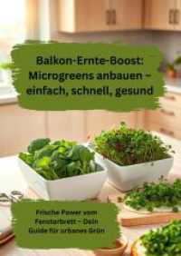 Balkon-Ernte-Boost : Microgreens anbauen - einfach, schnell, gesund: Frische Power vom Fensterbrett - Dein Guide für urbanes Grün