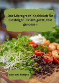 Das Microgreen-Kochbuch für Einsteiger : Frisch gesät， fein genossen