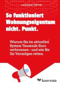 So funktioniert Wohnungseigentum nicht. Punkt. : Warum Sie im aktuellen System Tausende Euro verbrennen - und wie Sie Ihr Vermögen retten..DE