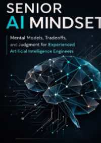 The Senior AI Mindset : Mental Models, Tradeoffs, and Judgment for Experienced Artificial Intelligence Engineers