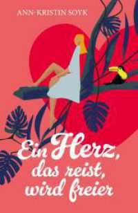 Ein Herz, das reist, wird freier