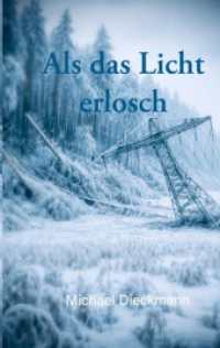 Als das Licht erlosch : Wie du menschlich &uuml;berlebst wenn ein Blackout die Zivilisation zerst&ouml;rt..DE