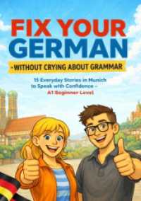 Fix Your German - Without Crying About Grammar : 15 Everyday Stories in Munich to Speak with Confidence - A1 Beginner Level.DE