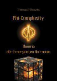 Phi-Complexity : Theorie der Emergenten Harmonie.DE