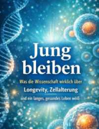 Jung bleiben : Was die Wissenschaft wirklich über Longevity， Zellalterung und ein langes， gesundes Leben weiß.DE