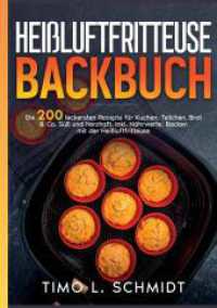 Heißluftfritteuse Backbuch: Die 200 leckersten Rezepte für Kuchen, Brot, Teilchen & Co. Süß und herzhaft. Backen mit der Heiß