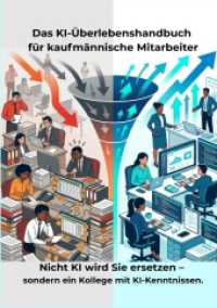 Das KI-Überlebenshandbuch für kaufmännische Mitarbeiter : Nicht KI wird Sie ersetzen - sondern ein Kollege mit KI-Kenntnissen..DE