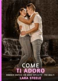 Come ti Adoro : Romanzo Erotico con Sesso Esplicito per Adulti.DE (Raccolta di Romanzi di Passione per Adulti e per Coppie. Trame Sexy e Hot. Vietato ai Minori di 18 Anni. Storie Erotiche Hard con Scene Esplicite.)