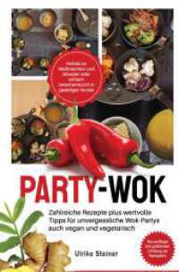 Party-Wok : zahlreiche Rezepte plus wertvolle Tipps für unvergessliche Wok-Partys auch vegan und vegetarisch.DE