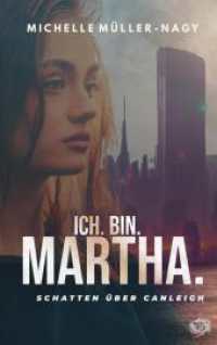 ICH. BIN MARTHA : Schatten &uuml;ber Canleigh.DE